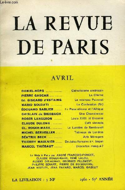 REVUE DE PARIS 67e ANNEE N4 - DANIEL-ROPS Catholicisme amricain PIERRE GASCAR La Citerne Ed. GISCARD d'ESTAING.Le nouveau Patronat MARIO SOLDATI La Confession (fin) DOUARD SABLIER.. Le Panarabisme et l'Afrique