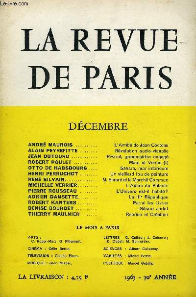 REVUE DE PARIS 70e ANNEE N12 - ANDR MAUROIS ..L'Amiti de Jean Cocteau ALAIN PEYREFITTE .Rvolution audio-visuelle JEAN DUTOURD Rivarol, grammairien engag ROBERT POULET.Mars et Vnus (I) OTTO DE HABSBOURG .Sahara, mer intrieure