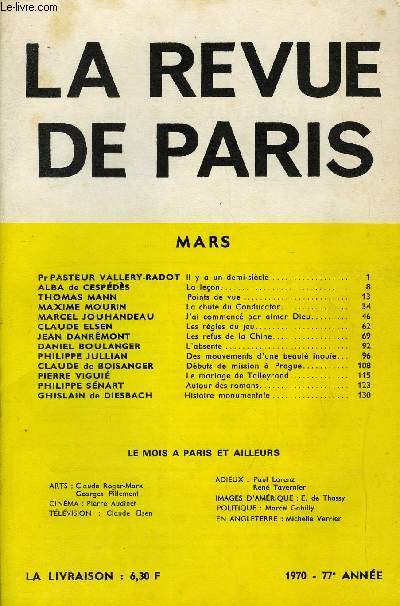 REVUE DE PARIS 77e ANNEE N3 - Pr PASTEUR VALLERY-RADOT Il y a un demi-sicle..ALBA de CESPDS La leon. THOMAS MANN Points de vue MAXIME MOURIN La chute du Conducator MARCEL JOUHANDEAU J' ai commenc par aimer Dieu..