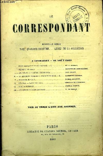 LE CORRESPONDANT TOME 43 N 184 - I. - FRANZ SCHURERT ET LE LIED ALLEMAND. - II. Mme A. audley,]]. - PIERRE LE PEILLAROT. Auguste de Barthlmy,III.- LES GRS DE LA FORT DE FONTAINEBLEAU. Paul domet.IV.- LES MONUMENTS NORMANDS EN ITALIE