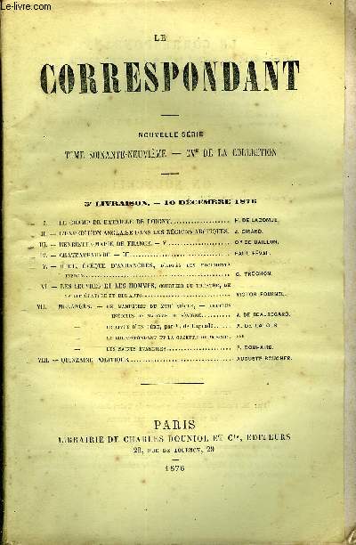 LE CORRESPONDANT TOME 69 N 341 - I. - LE CHAMP DE BATAILLE DE LOIGNY.. H. DE LACOMBE.II. - L'EXPDITION ANGLAISE DANS LES RGIONS ARCTIQUES. J. GIRARD.III.- HENRIETTE-MARIE DE FRANCE. - V. CTE DE BAILLON.IV.- CHATEAUPAUVRE. - III.