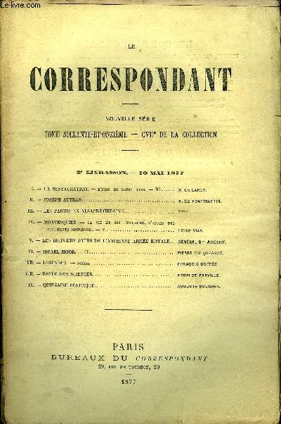 LE CORRESPONDANT TOME 71 N 351 - I. - LA RESTAURATION. -rgnedelouis xviii. - III. R. DE LARCY.II. - JOSEPH AUTRAN. A. DE PONTMARTIN.III.- LES PARTIS EN ALSACE-LORRAINE. *****.