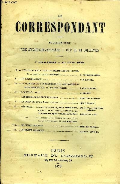LE CORRESPONDANT TOME 79 N° 401 - I. - L'ÉGLISE ET L'ÉTAT SOUS LA MONARCHIE DE JUILLET.- II. - AVANT LA LUTTE (1830-1841).. P. THUREAU-DANGIN.II.- LE PRINCE ALBERT. LÉO QUESNEL.III.- LA QUESTION DE L'ENSEIGNEMENT