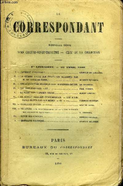 LE CORRESPONDANT TOME 83 N 421 - I - CAVEANT CONSULES ! LOPOLD DE GAILLARD.^11. - LA GUERRE CIVILE DES TATS-UNIS RACONTE PARM. LE COMTE DE PARIS.. . AUGUSTE BOUCHER.III.- UNE ACADMTDE PROVINCE SOUS LE PREMIER EMPIRE. CH. D'AVEZAC.