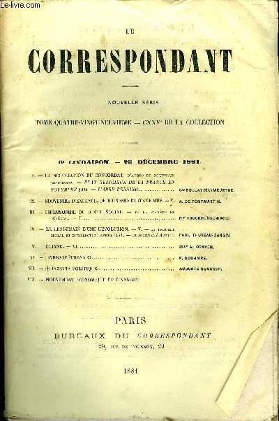 LE CORRESPONDANT TOME 89 N 462 - I. - LA NGOCIATION DU CONCORDAT, d'aprs de nouveaux documents. - TAT RELIGIEUX DE LA FRANCE ENNOVEMBRE 1830. - L'ABB BERNIER. Cte BOULAYDE LAMEURTHE.II.- SOUVENIRS D'ENFANCE, DE JEUNESSE ET D'AGE MUR. -