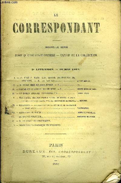 LE CORRESPONDANT TOME 91 N 471 - I. - LA FRANCE DANS LES LUTTES RELIGIEUSES DEL'EUROPE. - II. LES PAYS-BAS. Cte DE MEAUX,II. - M. RENAN HIER ET AUJOURD'HUI. - I. ***.III.-PASCAL ET LE CHEVALIER DE MR. - I.NOURRISSON, de l'institut.