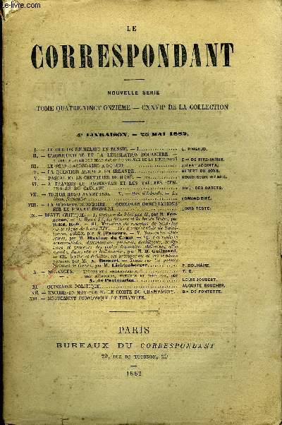 LE CORRESPONDANT TOME 91 N 472 - I.- LE DUC DE RICHELIEU EN RUSSIE. - I.. L. PINGAUD.II.- L'AGRICULTURE ET LA LGISLATION DOUANIRE. -l'agriculture est-elle cause ou victime de LA SITUATION? Dsse DE FITZ-JAMES.