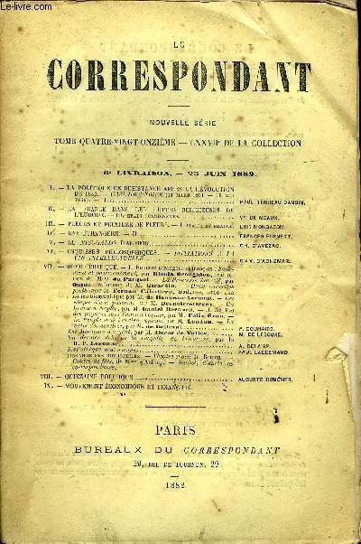 LE CORRESPONDANT TOME 91 N 474 - I.- LA POLITIQUE DE RSISTANCE APRS LA RVOLUTIONDE 1830. - CASIMIR PERIER (13 mars 1831 - 16 mai1832). - I.. PAUL THUREAU-DANGIN.II.- LA FRANCE DANS LES LUTTES RELIGIEUSES DEL'EUROPE.