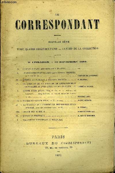 LE CORRESPONDANT TOME 92 N 479 - I. - LE PAPE DEVANT LES TRIBUNAUX ITALIENS.. ***.II. - L'ENSEIGNEMENT CIVIQUE DANS LES COLES PUBLIQUES.- I. l'histoire.. CHARLES DE LACOMBE.*III.-D'OBOCK AU TONG-KIN A TRAVERS MALACCA. A. DELIRE.