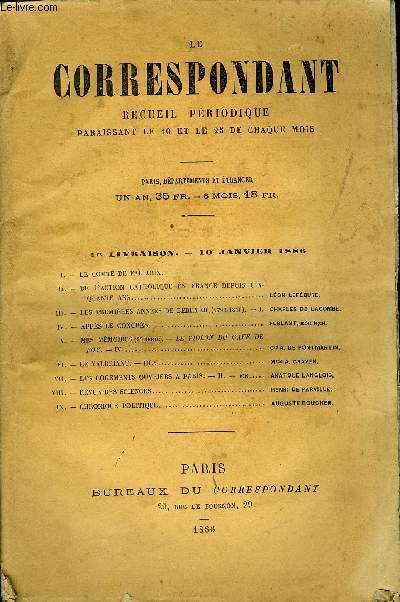 LE CORRESPONDANT TOME 106 N 559 - I.-LE COMTE DE FALLOUX.II.-DE L'ACTION CATHOLIQUEEN FRANCEDEPUISCINQUANTE ANS. .LON LEFBURE.III.- LES PREMIRES ANNESDEBERRYER. (1790.1816). - I. CHARLES DE LACOMBE.IV.- APRS LE CONGRS.