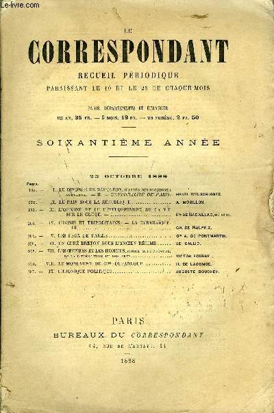 LE CORRESPONDANT TOME 117 N 626 - I. LE DIVORCE DE NAPOLON, d'aprs des documents nouveaux. - II. - L'OFFICIALITE DE PARIS. HENRI WELSCHINGER.- XII. LE PAIN SOUS LA RPUBLIQUE. A. MORILLON.III.L'ORIGINE ET LE DVELOPPE VIENT DE LA VIE