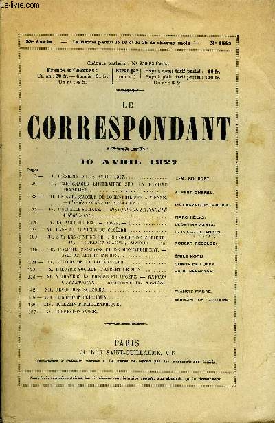 LE CORRESPONDANT TOME 271 N 1549 - I. L'NIGME DU 16 AVRIL 1917. j.-M. boURGET.-II. TMOIGNAGES LITTRAIRES SUR LA FAMILLEFRANAISE. ALBERT CHEREL.-III. UN AMBASSADEUR DE LOUIS-PHILIPPE A VIENNE.-D'APRS UNE RCENTE PUBLICATION