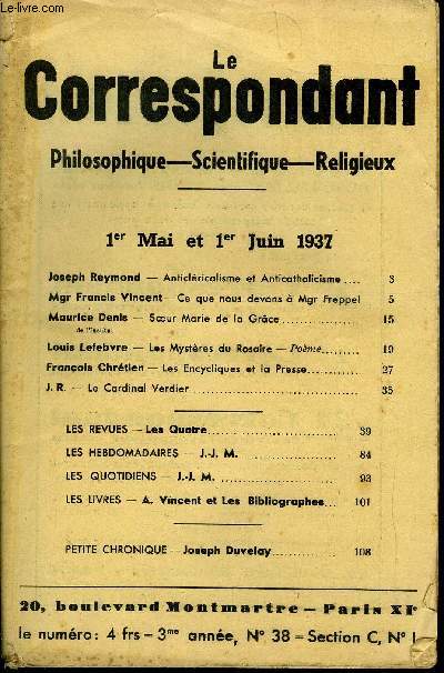 LE CORRESPONDANT NOUVELLE SERIE N 38 - Joseph Reymond - Anticlricalisme et Anticatholicisme. Mgr Francis Vincent - Ce que nous devons  Mgr Freppel. Maurice Denis de l'Institut - Sour Marie de la Grce. Louis Lefebvre