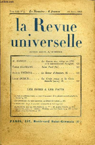 LA REVUE UNIVERSELLE TOME 21 N2 - M. MARION. La Guerre aux riches en 1793 et le conventionnel Javogues.mile BAUMANN. Saint Paul (fin). Andr THRIVE. Le Retour d'Amazan. II. Louis DUMUR. LaCroix rouge et la Croix blanche (roman). II.