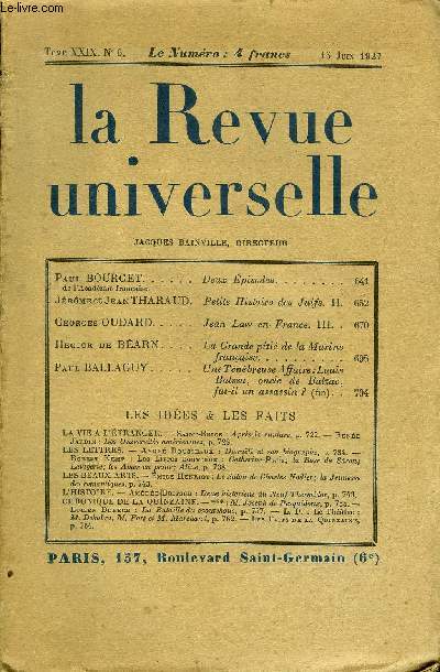 LA REVUE UNIVERSELLE TOME 29 N6 - Paul BOURGET de l'Acadmie franaise. Deux Episodes..Jrme et Jean THARAUD. Petite Histoire des Juifs. II.Georges OUDARD. Jean Law en France. III. .Hector de BARN . La Grande piti de la Marine franaise.