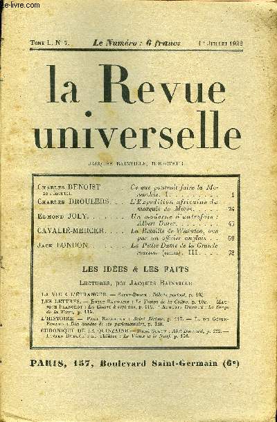 LA REVUE UNIVERSELLE TOME 50 N7 - Charles BENOIST de l'Institut. Ce que pourrait faire la Monarchie. I. Charles DROULERS. L'Expdition africaine du marquis de Mores. Edmond JOLY. Un moderne d'autrefois : Albert Durer. CAVALIE-MERCER.