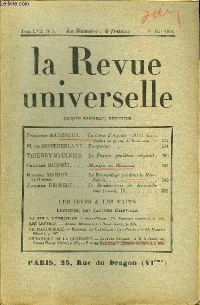 LA REVUE UNIVERSELLE TOME 57 N3 - Princesse RADZIWILL. La Crise d'Agadir (1911) (lettres indites au gnral de Robilant) . .H. de MONTHERLANT. Tangerine. THIERRY-MAULNIER. La France, problme original.Charles BUGNET. Mangin en Rhnanie.