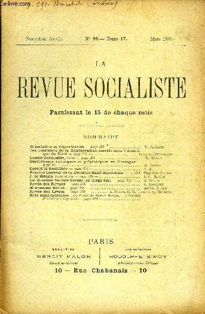 LA REVUE SOCIALISTE TOME 17 N 99 - Orientation et Organisation. V. JaclardDes conditions de la Rgnration morale dans l'Amrique du Nord. Lawrence GrunlundLundis Socialistes, suite. B. MalonSurvivances animiques et polythques en Bretagne