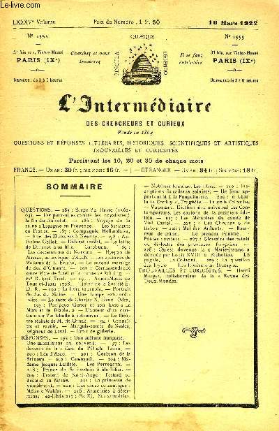 L'INTERMEDIAIRE DES CHERCHEURS ET CURIEUX N 1555 - QUESTIONS. - 185 : Sige du Havre (1562-63). - Les poursuites contre les royalistes, la fin du Consulat. -186 : Voyage de lareine d'Espagne en Provence. - Les Srrazins en France.