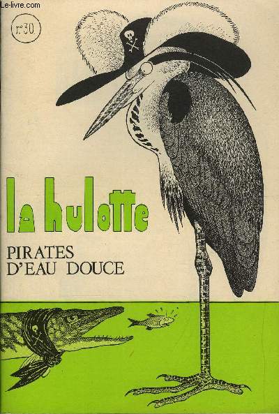 LA HULOTTE N 30 - Pirates d'eau douce, Bec-de-bois, Monsieur cannibale, la vrit sur les ennemis du poisson