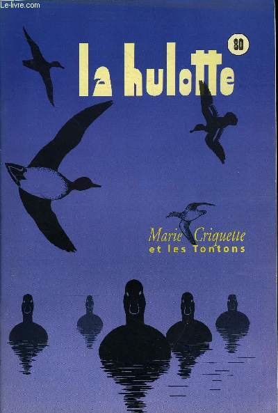 LA HULOTTE N 80 - Marie Criquette et les Tontons, la Sarcelle d'hiver, l'oiseau tournesol, les Sarcelles crent trois dpartements en Camargue, les cantons nyctalopes