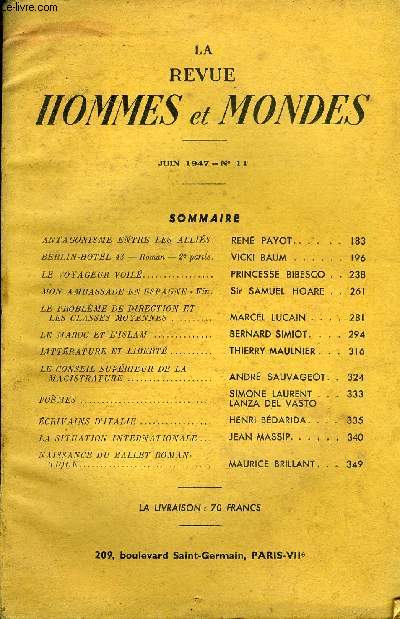 LA REVUE HOMMES ET MONDES N 11 - ANTAGONISME ENTRE LES ALLIES.REN PAYOT. . . .BERLIN-HOTEL 43-Roman - 2e partie.VICKI BAUM LE VOYAGEUR VOIL. PRiNCESSE BIBESCOMON AMBASSADE EN ESPAGNE-Fin. Sir SAMUEL HOARELE PROBLME DE DIRECTION