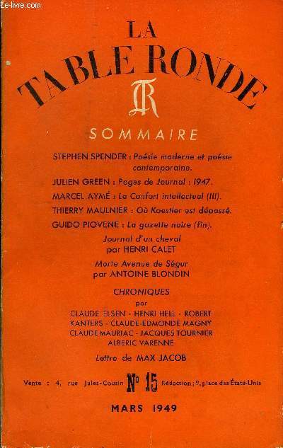 LA TABLE RONDE N 15 - STEPHEN SPENDER : Posie moderne et posiecontemporaine.JULIEN GREEN : Pages de Journal : 1947.MARCEL AYM : Le Confort intellectuel (III).THIERRY MAULNIER : O Koestler est dpass.GUIDO PIOVENE : La gazette