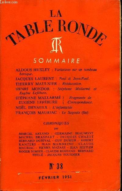 LA TABLE RONDE N 38 - ALDOUS HUXLEY : Variations sur un tombeau baroque.JACQUES LAURENT : Paul & Jean-Paul.THIERRY MAULNIER : Rducation.HENRI MONDOR : Stphane Mallarm et Eugne Lefbure.STPHANE MALLARM / EUGNE LEFBURE : Fragments