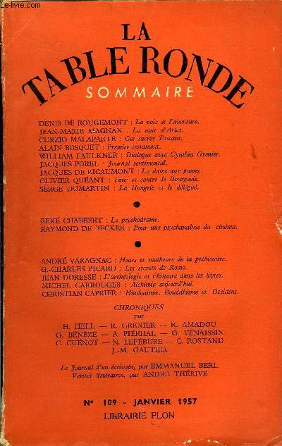 LA TABLE RONDE N 109 - DENIS DE ROUGEMONT : La voie et l'aventure. JEAN-MARIE MAGNAN : La nuit d'Arles.CURZIO MALAPARTE : Ces sacrs Toscans.ALAIN BOSQUET : Premier testament.WILLIAM FAULKNER : Dialogue avec Cynthia Grenier. JACQUES POREL