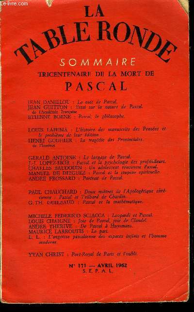 LA TABLE RONDE N 171 - TRICENTENAIRE DE LA MORT DEPASCAL JEAN DANIELOU : La nuit de Pascal.JEAN GUITTON : Essai sur la nature de Pascal.de l'Acadmie Franaise ETIENNE BORNE : Pascal, le philosophe.LOUIS LAFUMA