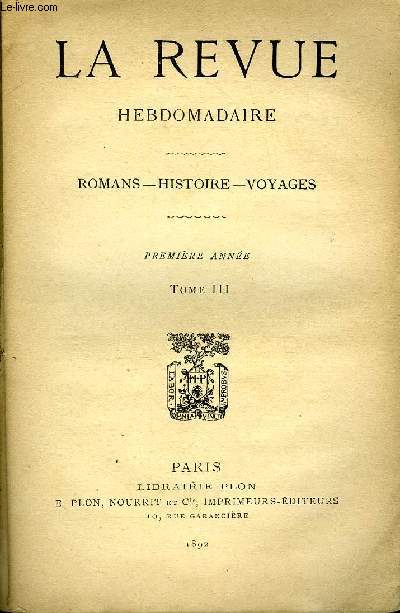 LA REVUE HEBDOMADAIRE TOME 3 N11 - Fantome d'Orient (Suite) par Pierre Loti, Saint-Barnab (suite) par Vamireh, roman des temps primitifs (Suite) V. par J.-H. Rosny, Souvenirs sur la rvolution, l'empire et la restauration (suite et fin)