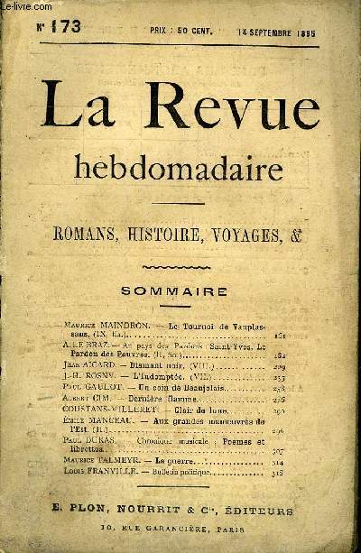LA REVUE HEBDOMADAIRE TOME XL N173 - Maurice MAINDRON. - Le Tournoi de Vauplassans. (IX, fin.).A. LE BRAZ.- Au pays des Pardons : Saint-Yves. LePardon des Pauvres. (II, fin.)..Jean AICARD. - Diamant noir. (VIII.)J.-H. ROSNY. - L'Indompte