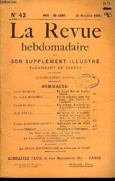 LA REVUE HEBDOMADAIRE ET SON SUPPLEMENT ILLUSTRE L'INSTANTANE TOME X N42 - Louis BATIFFOL. Un jeune Roi de France soldat..Ch. de LA RONCIERE. Pas de colonies sans marine: les Leons de l'histoire...Victor du BLED .