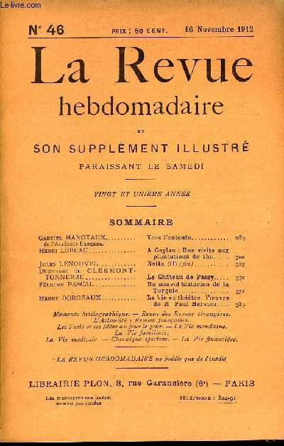 LA REVUE HEBDOMADAIRE ET SON SUPPLEMENT ILLUSTRE L'INSTANTANE TOME XI N46 -Gabriel HANOTAUX de l'Acadmie franaise. Vers l'ententeHenri LEBEAU... A Geylan : Une visite aux plantations de the.Jules LENOUVEL Netta (II) (fin).,Duchesse de CLERMONT-TONNERRE