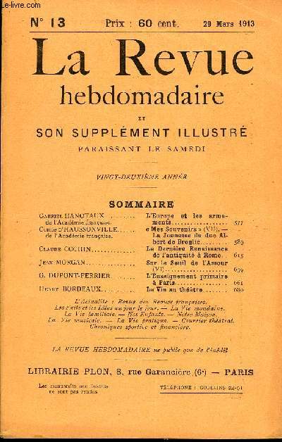 LA REVUE HEBDOMADAIRE ET SON SUPPLEMENT ILLUSTRE L'INSTANTANE TOME III N13 - Gabriel HANOTAUX de l'Acadmie franaise. L'Europe et les armements..Comte d'HAUSSON VILLE de l'Acadmie franaise. Mes Souvenirs (VII). -La Jeunesse du duc