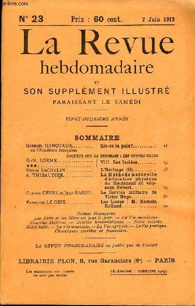 LA REVUE HEBDOMADAIRE ET SON SUPPLEMENT ILLUSTRE L'INSTANTANE TOME VI N23 - Gabriel HANOTAUX de l'Acadmie franaise. Est-ce la paix?...ENQUTE SUR LA JEUNESSE : LES JEUNES PILLESG-M. LORME / ***. Les Isoles.Henri BACHELIN.