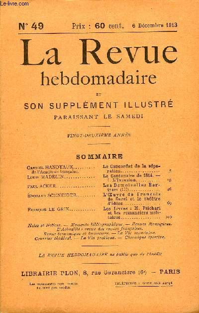 LA REVUE HEBDOMADAIRE ET SON SUPPLEMENT ILLUSTRE L'INSTANTANE TOME XII N49 - Gabriel HANOTAUX de l'Acadmie franaise. Le Concordat de la sparation..Louis MADELIN.. Le Centenaire de 1814. -I. L'Invasion.Paul ACKER.. Les Demoiselles