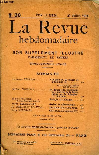 LA REVUE HEBDOMADAIRE ET SON SUPPLEMENT ILLUSTRE L'INSTANTANE TOME VII N30 - Guglielmo FERRER. L'nigme du 29 juillet etGuillaume II. ENQUTE DE  LA REVUE HEBDOMADAIRE Gnral CHERFILS. La France au lendemaindes guerres