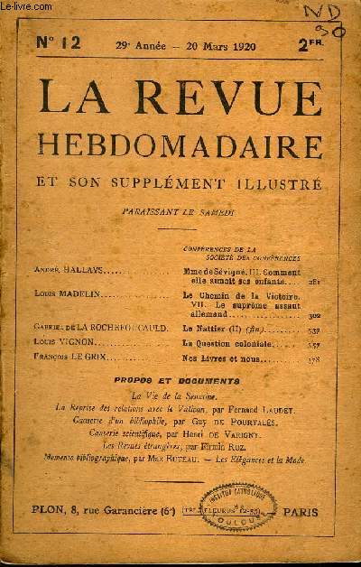 LA REVUE HEBDOMADAIRE ET SON SUPPLEMENT ILLUSTRE L'INSTANTANE TOME III N12 - Andr. HALLAYS. Mme de Svign. III. Comment elle aimait ses enfants.Louis MADELIN.. Le Chemin de la Victoire.VII. Le suprme assaut allemand..Gabriel