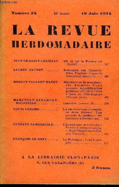 LA REVUE HEBDOMADAIRE ET SON SUPPLEMENT ILLUSTRE L'INSTANTANE TOME VI N24 - JEAN DE SAINT-CHAMANT. O en est la France en Syrie?...LUCIEN DAUDET. Souvenirs sur l'impratrice Eugnie (fragments d'un journal intime) (I) ROBE HT VALLERY-RADOT