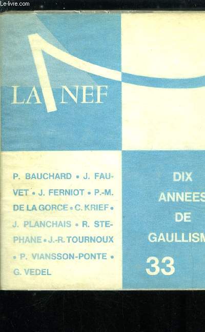 LA NEF 25e ANNEE N 33 - 1958-1968 - Les ides forces du gnral de Gaulle par Paul Marie de la Gorce, L'homme et le pouvoir, Un homme de dcisions par Roger Stphane, L'un et l'autre par Jean Raymond Tournoux, La liturgie de la grandeur par Pierre