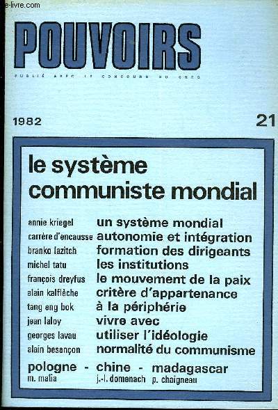 POUVOIRS N 21 - Le systme communiste mondialAnnie Kriegel. - Le systme communiste mondial : mythe ou ralit ?Hlne Carrre d'Encausse. - Uniformit et diversit : les voies de dveloppement d'une communaut socialiste.Branko Lazitch.