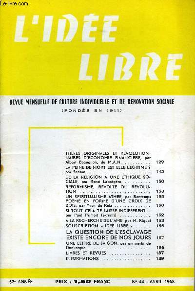 L'IDEE LIBRE 57e ANNEE N44 - THSES ORIGINALES ET RVOLUTIONNAIRES D'CONOMIE FINANCIRE, parAlbert Beaughon, du M.A.N..LA PEINE DE MORT EST-ELLE LGITIME ?par Sanson; DE LA RELIGION A UNE THIQUE SOCIALE, par Ren Labrgre