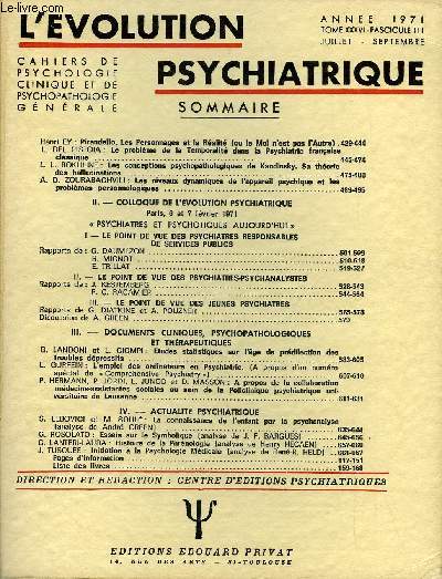 L'EVOLUTION PSYCHIATRIQUE FASCICULE III - Henri EY : Pirandello, Les Personnages et la Ralit (ou le Mol n'est pas l'Autre) . L. DEL PISTOIA : Le problme de la Temporalit dans la Psychiatrie franaiseclassique. L. L. ROKHLINE : Les conceptions