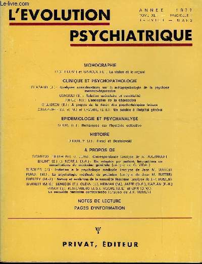 L'EVOLUTION PSYCHIATRIQUE FASCICULE I - MONOGRAPHIE. LEGER (J.-M.) et GARCUX (R.) : La vision et le regard. CLINIQUE ET PSYCHOPATHOLOGIE. CHAZAUD (J.) : Quelques considrations sur la mtapsychologie de la psychose. maniaco-dpressive