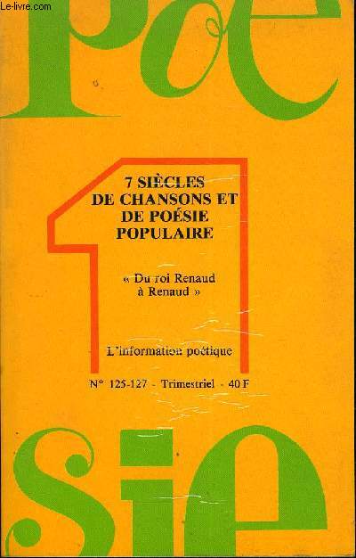 POESIE 1 N 125-127 - 7 SICLES DE CHANSONS ET DE POSIE POPULAIREDu roi Renaud  Renaud, par Henri Marc.. Anonyme. La Complainte du roi Renaud.RUTEBEUF. La Complainte Rutebeuf.Anonyme. Aux marches du Palais.Anonyme.