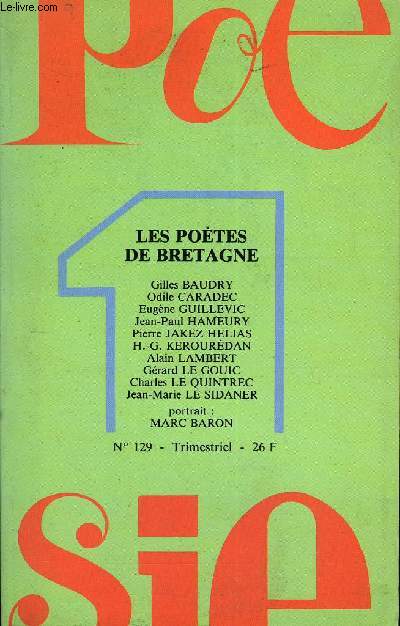 POESIE 1 N 129 - POTES DE BRETAGNEBretagne sans limites, par Marc BARON...Pomes de :Gilles BAUDRY .Odile CARADEC. Eugne GUILLEVIC.Jean-Paul HAMEURY .. Pierre JAKEZ HELIAS. Herri Gwilherm KEROUREDAN. Alain LAMBERT.