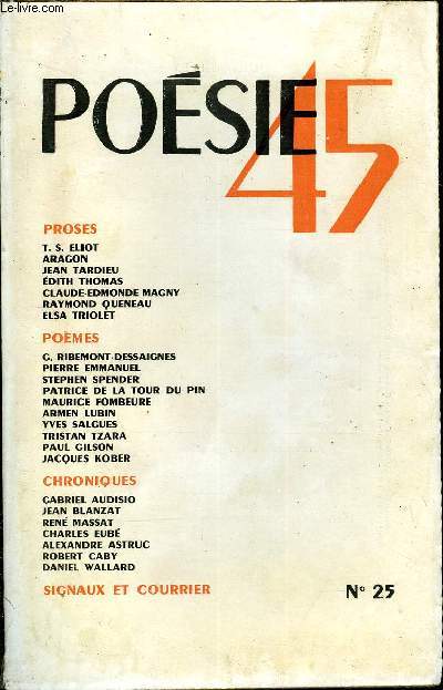 POESIE 45 N 25 - AVANT-PROPOS. T. S. ELIOT.. Le rle social du Pote. RIBEMONT-DESSAIGNES.. Une couleur rouge. Pierre EMMANUEL .. La tour contre le ciel. ARAG N : De l'exactitude historique en posie. Stephen SPENDER ... Trois pomes.