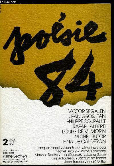 POESIE 84 N 2 - Prambule par Pierre Seghers, Hommages - Victor Segalen par Gilles Manceron, Jean Grosjean par Alain Bosquet, Philippe Soupault par Aragon, Rafael Alberti, Rencontres/Lectures - Jacques Ancet, Jean Breton, Martine Broda, Michel Deguy