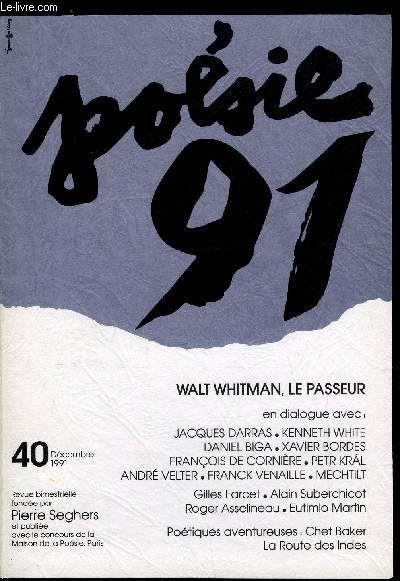 POESIE 91 N 40 - Petit compendium portatif a l'usage des foules whitmaniennes, Changement de cap sur fond d'Amrique, Entretien entre Kenneth White et Jacques Darras, Transcendantalement votre par Gilles Farcet, L'homorotisme de Walt Whitman